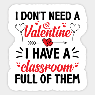 Funny Teacher Valentine Gifts, I Don't Need a Valentine I Have a Classroom Full of Them Sticker